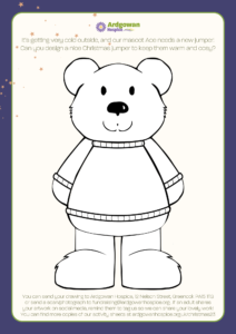 Black and white drawing of Ardgowan Hospice's mascot, Ace the Bear. There is room for children and young people to create and colour their own Christmas jumper design. 